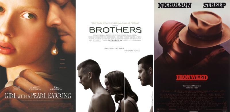 Peter Webber's Girl with a Pearl Earring (2003), Jim Sheridan's Brothers (2009), Hector Babenco's Ironweed (1987)
