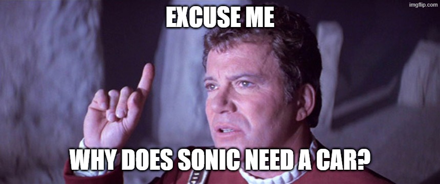 Excuse Me? Why Does Sonic Need A Car?